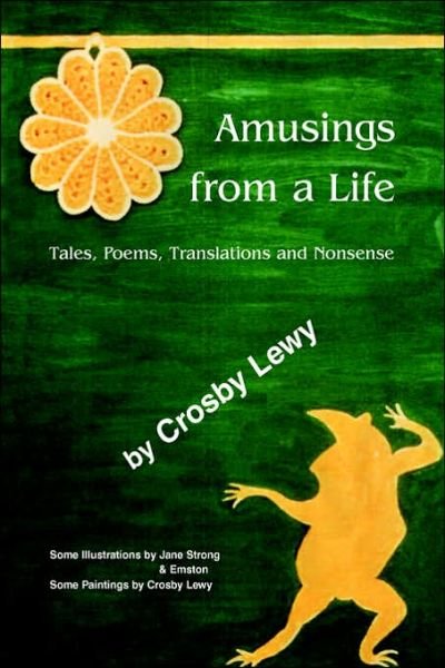 Cover for Crosby Lewy · Amusings from a Life: Tales, Poems, Translations and Nonsense (Pocketbok) (2006)