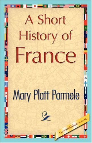 Cover for Mary Platt Parmele · A Short History of France (Paperback Book) (2007)