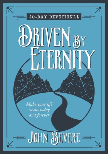 Cover for John Bevere · Driven by Eternity: Make your Life Count Today and Forever - 40 Day Devotional (Hardcover Book) (2017)