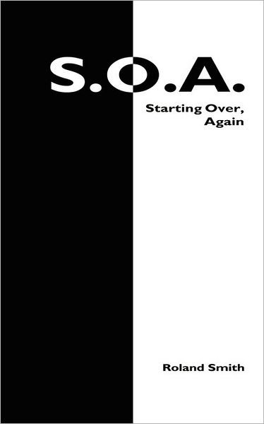S.o.a.: Starting Over, Again - Roland Smith - Książki - AuthorHouse - 9781425978532 - 7 marca 2007