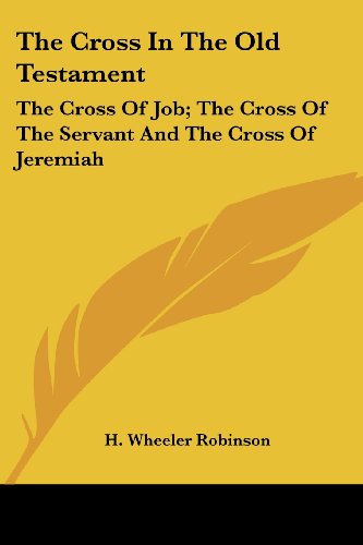 Cover for H. Wheeler Robinson · The Cross in the Old Testament: the Cross of Job; the Cross of the Servant and the Cross of Jeremiah (Paperback Book) (2006)