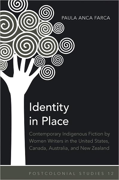 Cover for Paula Anca Farca · Identity in Place: Contemporary Indigenous Fiction by Women Writers in the United States, Canada, Australia, and New Zealand - Postcolonial Studies (Hardcover bog) [New edition] (2011)