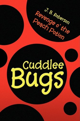 Cuddlee Bugs - J. B. Roberson - Books - Xlibris - 9781436321532 - September 11, 2008