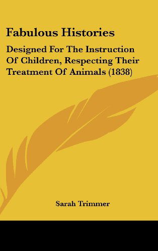 Cover for Sarah Trimmer · Fabulous Histories: Designed for the Instruction of Children, Respecting Their Treatment of Animals (1838) (Hardcover Book) (2008)