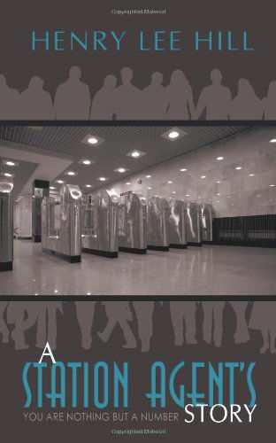 A Station Agent's Story: You Are Nothing but a Number - Henry Hill - Books - iUniverse - 9781440108532 - November 10, 2008