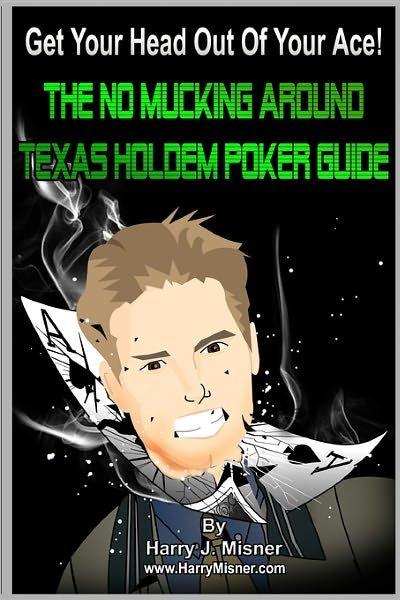 Cover for Harry J. Misner · Get Your Head out of Your Ace!: the No Mucking Around Texas Holdem Poker Guide (Taschenbuch) (2009)