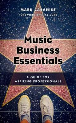 Cover for Mark Cabaniss · Music Business Essentials: A Guide for Aspiring Professionals (Hardcover Book) (2018)