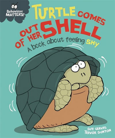 Cover for Sue Graves · Behaviour Matters: Turtle Comes Out of Her Shell - A book about feeling shy - Behaviour Matters (Hardcover Book) (2018)