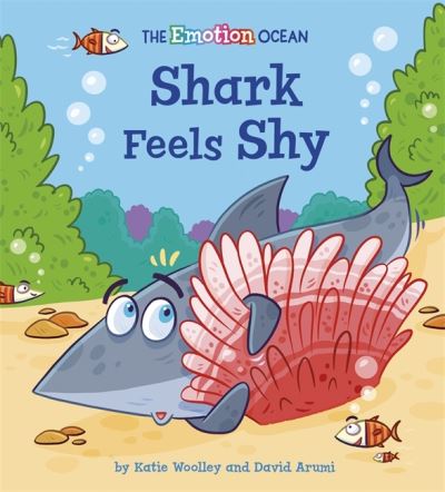 The Emotion Ocean: Shark Feels Shy - The Emotion Ocean - Katie Woolley - Books - Hachette Children's Group - 9781445174532 - April 8, 2021