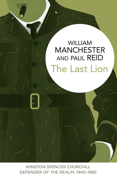 Cover for William Manchester · The Last Lion: Winston Spencer Churchill: Defender of the Realm, 1940-1965 - The Last Lion (Paperback Book) (2015)