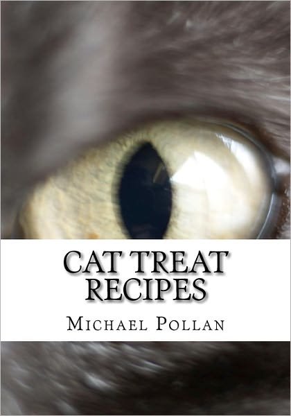 Cover for Michael Pollan · Cat Treat Recipes: Homemade Cat Treats, Natural Cat Treats and How to Make Cat Treats (Taschenbuch) (2010)