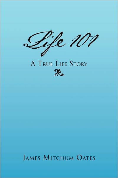 Cover for James Mitchum Oates · Life 101 - a True Life Story (Paperback Book) (2011)