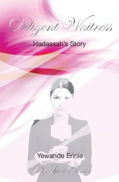 Cover for Yewande Erinle · Holy Spirit Diaries: Diligent Waitress - Hadassah's Story (Pocketbok) (2010)