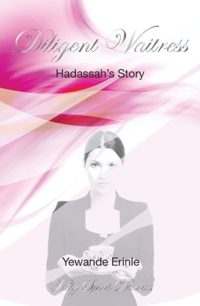 Cover for Yewande Erinle · Holy Spirit Diaries: Diligent Waitress - Hadassah's Story (Paperback Book) (2010)