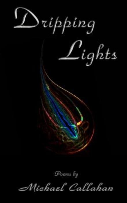 Cover for Michael Callahan · Dripping Lights (Paperback Book) (2011)