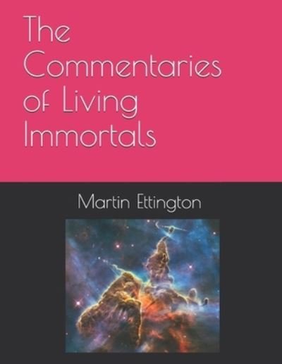 Cover for Martin K Ettington · The Commentaries of Living Immortals (Paperback Book) (2011)