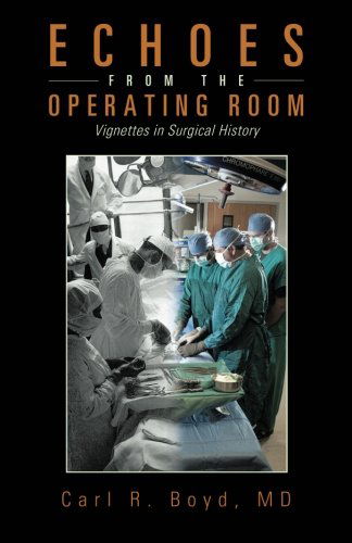 Cover for Carl R. Boyd · Echoes from the Operating Room: Vignettes in Surgical History (Paperback Book) (2013)