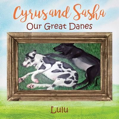 Cyrus and Sasha - Our Great Danes - Lulu - Kirjat - Outskirts Press - 9781478745532 - perjantai 10. maaliskuuta 2017