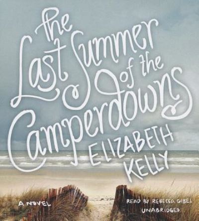 The Last Summer of the Camperdowns - Elizabeth Kelly - Music - Blackstone Audiobooks - 9781482915532 - June 3, 2013