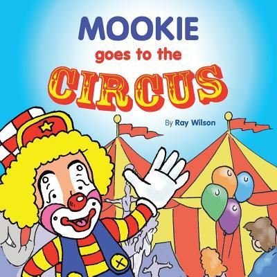 Mookie Goes to the Circus - Ray Wilson - Livros - Liferich - 9781489721532 - 6 de fevereiro de 2019