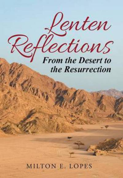 Cover for Milton E Lopes · Lenten Reflections: from the Desert to the Resurrection (Hardcover Book) (2014)