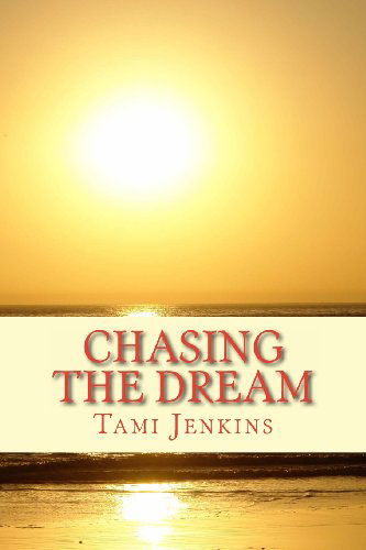 Chasing the Dream - Tami Jenkins - Livres - CreateSpace Independent Publishing Platf - 9781491049532 - 22 juillet 2013