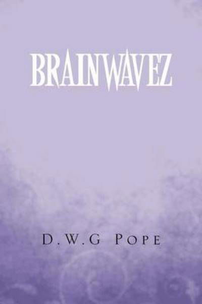 Brainwavez - D W G Pope - Books - Xlibris Corporation - 9781493131532 - December 12, 2013