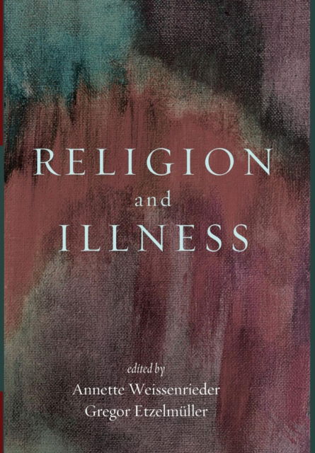 Cover for Annette Weissenrieder · Religion and Illness (Book) (2016)