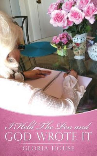 Cover for Author Gloria House · I Held The Pen and God Wrote It (Paperback Book) (2016)