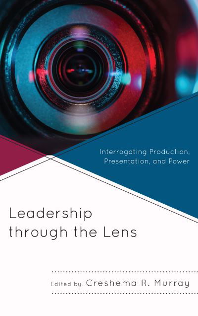 Cover for Creshma R Murray · Leadership through the Lens: Interrogating Production, Presentation, and Power (Pocketbok) (2020)