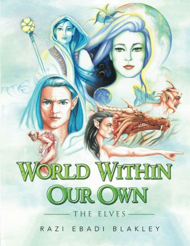 Cover for Razi Ebadi Blakley · World Within Our Own: the Elves (Paperback Book) (2014)