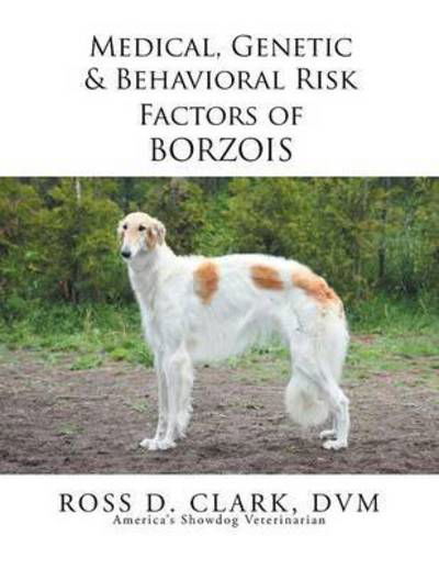 Cover for Dvm Ross D Clark · Medical, Genetic &amp; Behavioral Risk Factors of Borzois (Pocketbok) (2015)