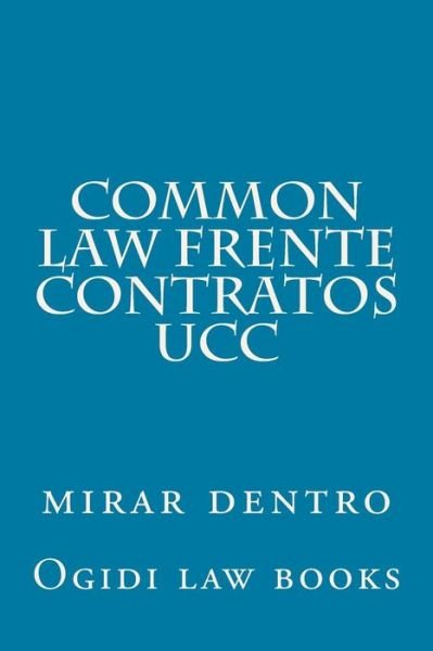 Common Law Frente Contratos Ucc: Mirar Dentro - Ogidi Law Books - Böcker - Createspace - 9781502507532 - 26 september 2014