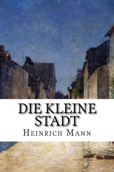 Cover for Heinrich Mann · Die Kleine Stadt (Taschenbuch) (2014)