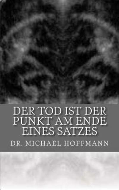 Cover for Michael Hoffmann · Der Tod ist der Punkt am Ende eines Satzes (Paperback Bog) (2014)