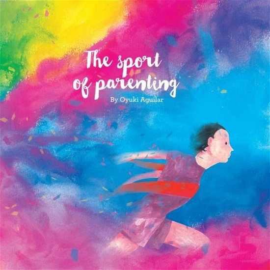 Cover for Oyuki Aguilar · The Sport of Parenting (Pocketbok) (2016)