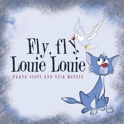 Fly, fly, Louie Louie - Frank Scott and - Bøger - Balboa Press - 9781504363532 - 3. august 2016