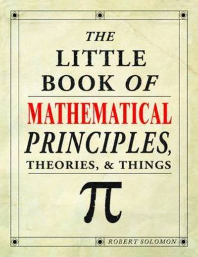 Cover for Robert Solomon · The Little Book of Mathematical Principles, Theories &amp; Things (Paperback Book) (2016)