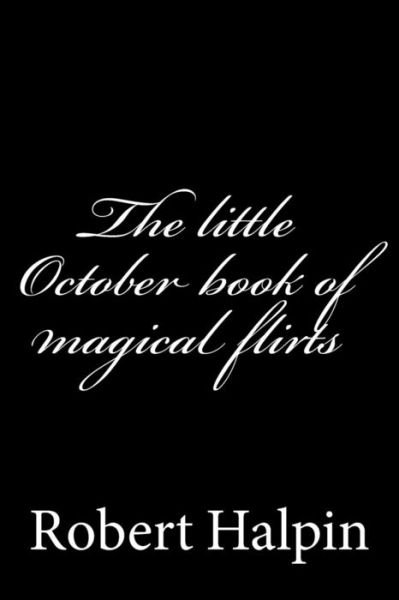 Cover for Mr Robert Anthony Halpin · The Little October Book of Magical Flirts (Pocketbok) (2014)