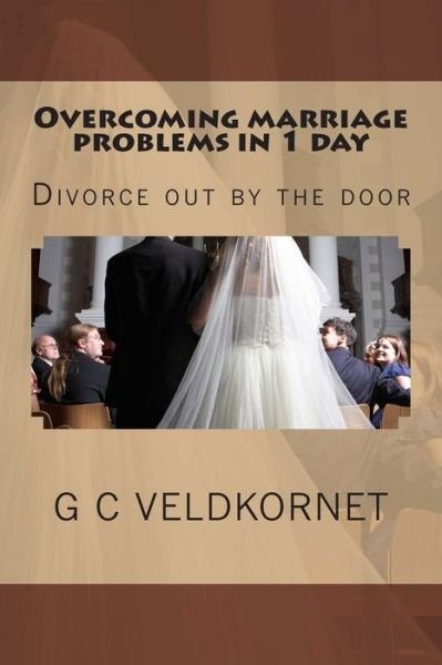 Cover for Mr G C Veldkornet · Overcoming Marriage Problems in 1 Day: Divorce out by the Door (Paperback Bog) (2015)