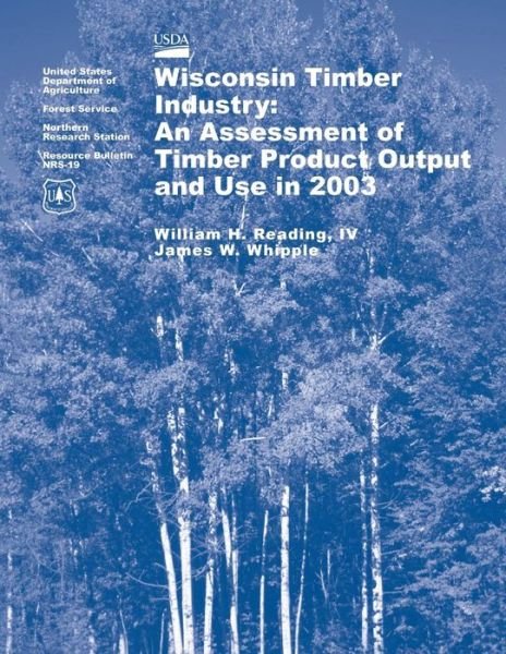 Cover for United States Department of Agriculture · Wisconsin Timber Industry: an Assessment of Timber Product Output and Use in 2003 (Pocketbok) (2015)