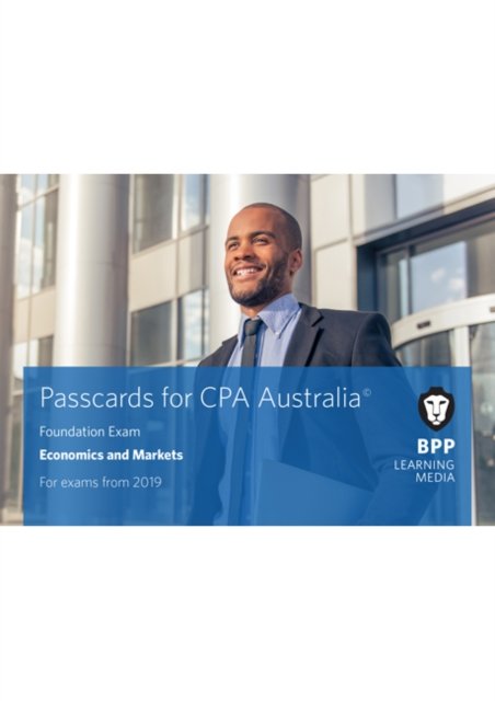 Cover for BPP Learning Media · CPA Australia Economics and Markets: Passcards (Spiralbok) (2018)