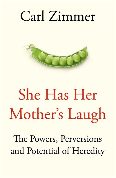 Cover for Carl Zimmer · She Has Her Mother's Laugh: The Powers, Perversions, and Potential of Heredity (Hardcover bog) (2018)