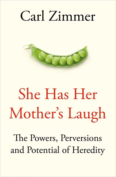 Cover for Carl Zimmer · She Has Her Mother's Laugh: The Powers, Perversions, and Potential of Heredity (Hardcover Book) (2018)