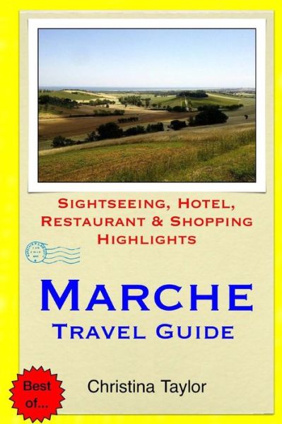 Marche Travel Guide: Sightseeing, Hotel, Restaurant & Shopping Highlights - Christina Taylor - Bøger - Createspace - 9781511871532 - 24. april 2015