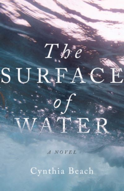 Cover for Cynthia Beach · The Surface of Water: A Novel (Paperback Bog) (2024)