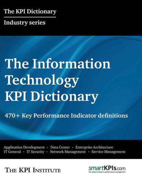Cover for The Kpi Institute · The Information Technology Kpi Dictionary: 470+ Key Performance Indicator Definitions (Taschenbuch) (2015)
