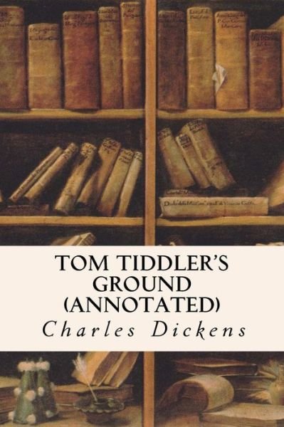 Cover for Charles Dickens · Tom Tiddler's Ground (Annotated) (Paperback Book) (2015)