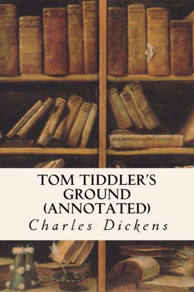 Cover for Charles Dickens · Tom Tiddler's Ground (Annotated) (Pocketbok) (2015)