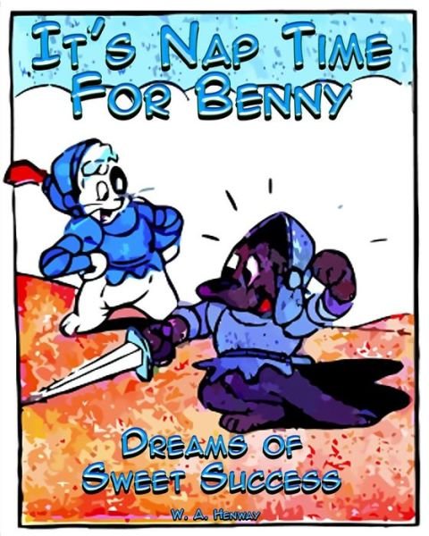 It's Nap Time for Benny: Dreams of Sweet Success - W a Henway - Livros - Createspace - 9781517134532 - 30 de agosto de 2015